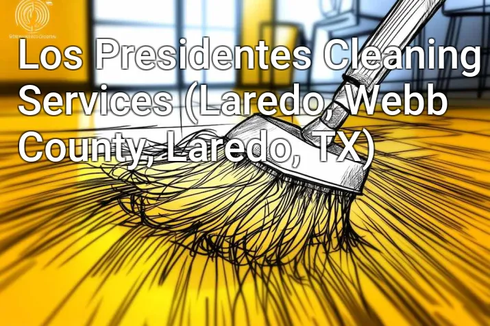 Los Presidentes Cleaning Services (Laredo, Webb County, Laredo, TX)
