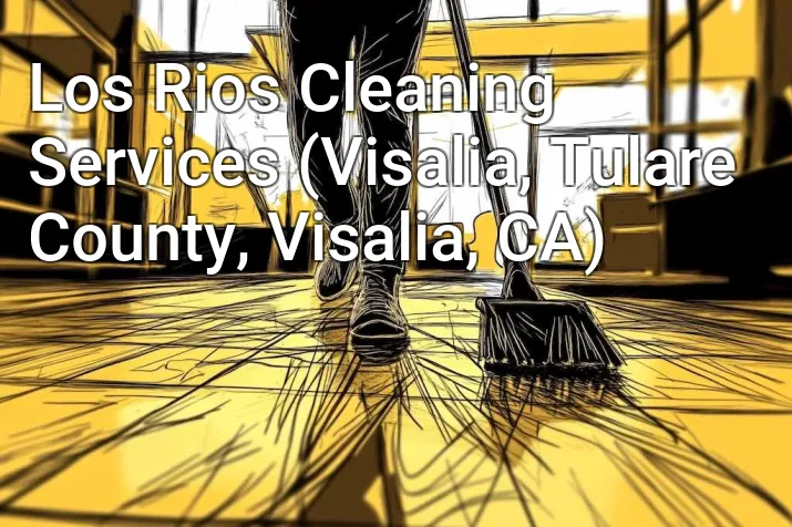 Los Rios Cleaning Services (Visalia, Tulare County, Visalia, CA)