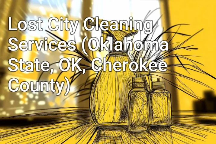 Lost City Cleaning Services (Oklahoma State, OK, Cherokee County)