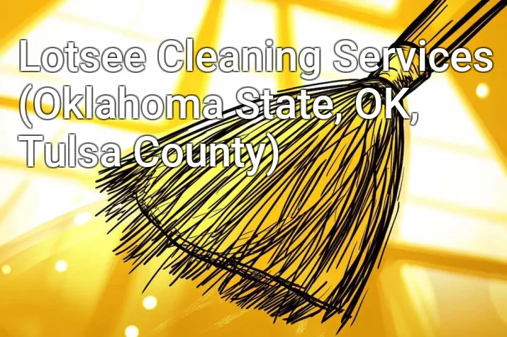 Lotsee Cleaning Services (Oklahoma State, OK, Tulsa County)
