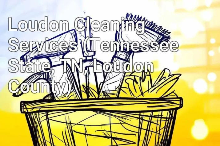 Loudon Cleaning Services (Tennessee State, TN, Loudon County)