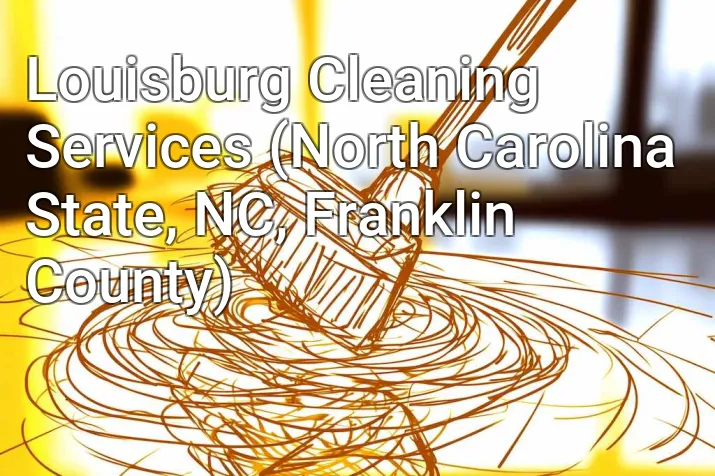 Louisburg Cleaning Services (North Carolina State, NC, Franklin County)