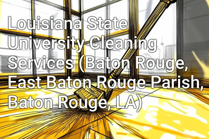 Louisiana State University Cleaning Services (Baton Rouge, East Baton Rouge Parish, Baton Rouge, LA)