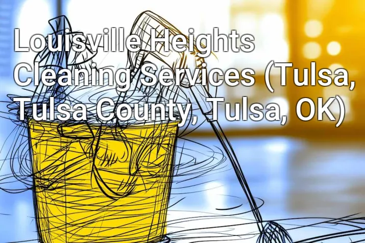 Louisville Heights Cleaning Services (Tulsa, Tulsa County, Tulsa, OK)