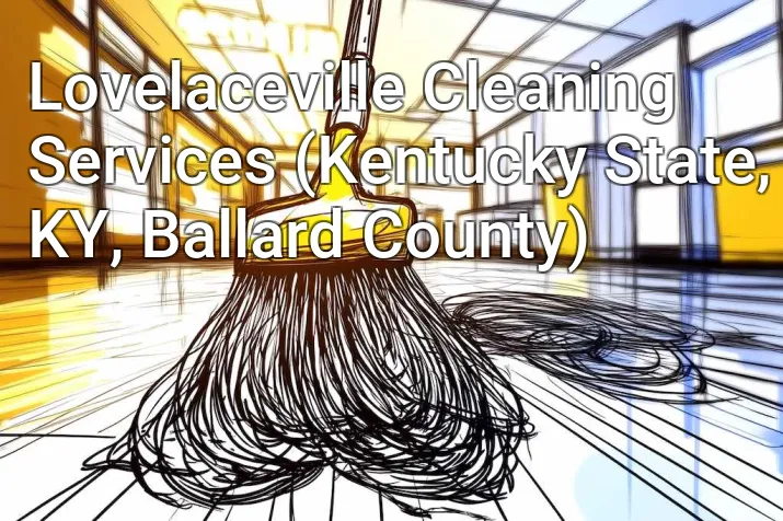 Lovelaceville Cleaning Services (Kentucky State, KY, Ballard County)