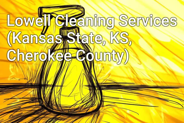 Lowell Cleaning Services (Kansas State, KS, Cherokee County)