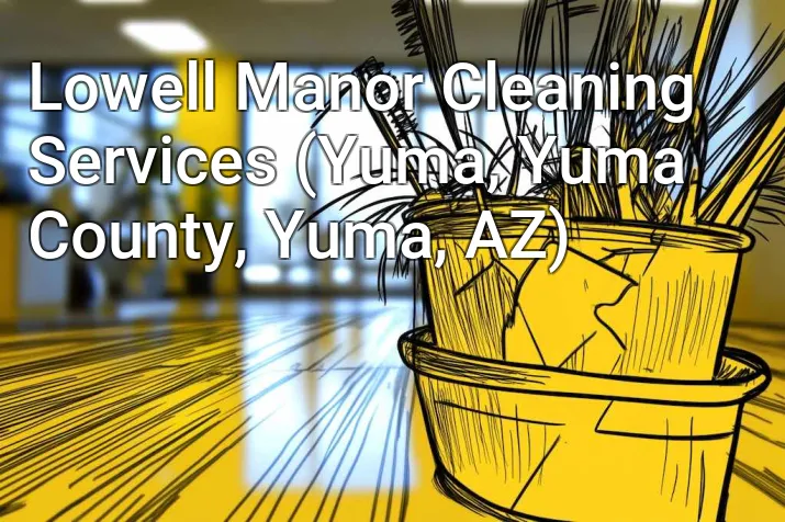 Lowell Manor Cleaning Services (Yuma, Yuma County, Yuma, AZ)