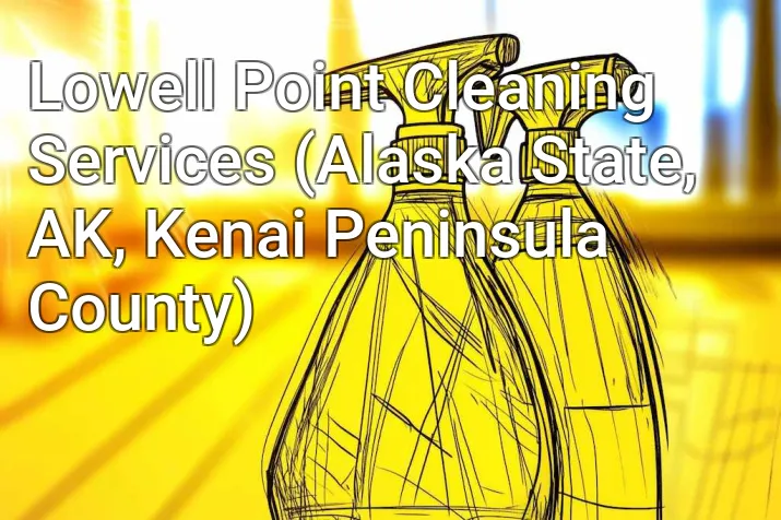Lowell Point Cleaning Services (Alaska State, AK, Kenai Peninsula County)