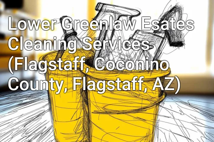Lower Greenlaw Esates Cleaning Services (Flagstaff, Coconino County, Flagstaff, AZ)