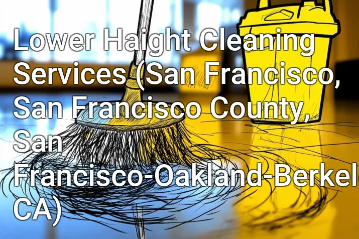 Lower Haight Cleaning Services (San Francisco, San Francisco County, San Francisco-Oakland-Berkeley, CA)