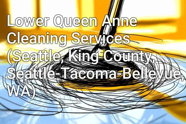 Lower Queen Anne Cleaning Services (Seattle, King County, Seattle-Tacoma-Bellevue, WA)