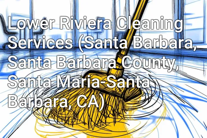 Lower Riviera Cleaning Services (Santa Barbara, Santa Barbara County, Santa Maria-Santa Barbara, CA)