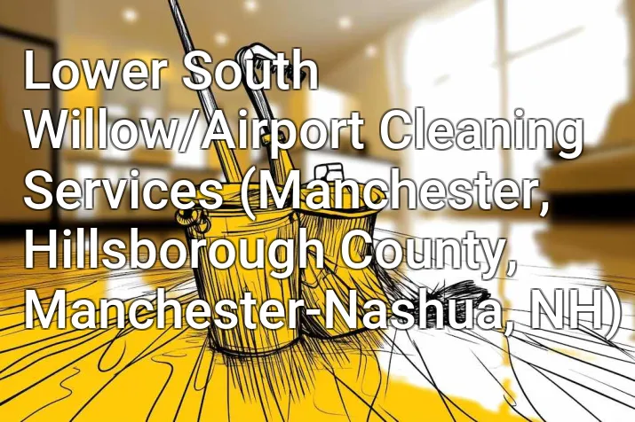 Lower South Willow/Airport Cleaning Services (Manchester, Hillsborough County, Manchester-Nashua, NH)