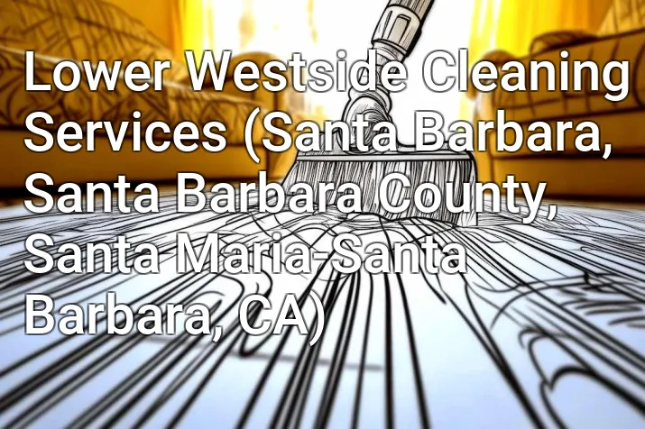 Lower Westside Cleaning Services (Santa Barbara, Santa Barbara County, Santa Maria-Santa Barbara, CA)