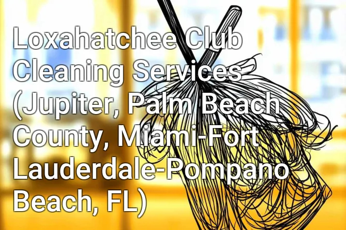 Loxahatchee Club Cleaning Services (Jupiter, Palm Beach County, Miami-Fort Lauderdale-Pompano Beach, FL)