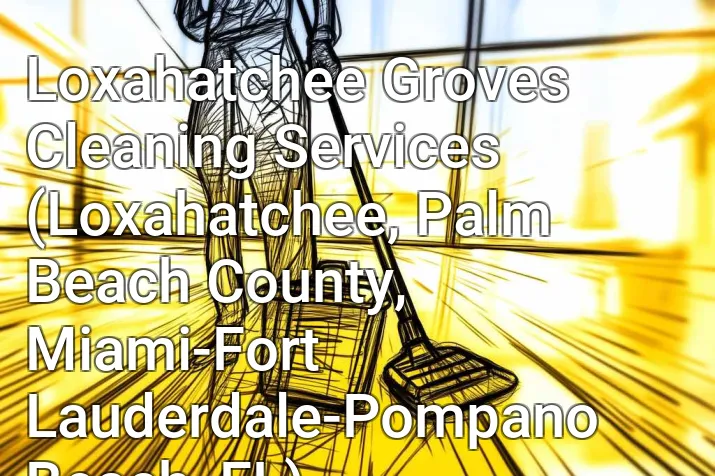 Loxahatchee Groves Cleaning Services (Loxahatchee, Palm Beach County, Miami-Fort Lauderdale-Pompano Beach, FL)