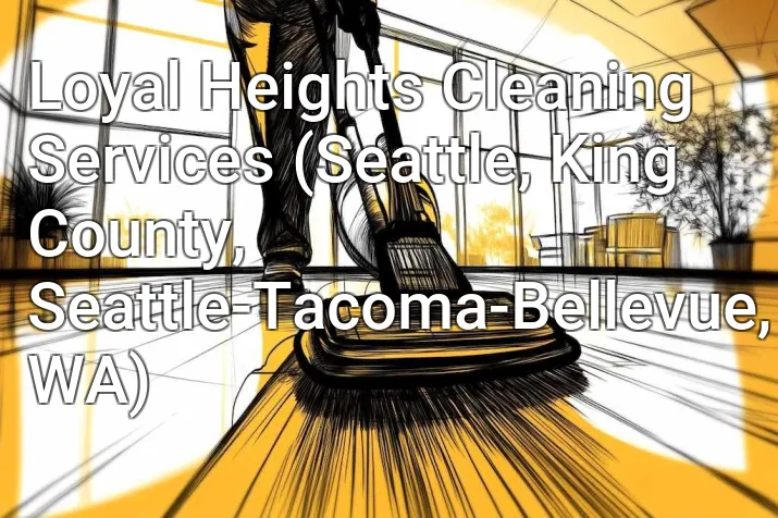 Loyal Heights Cleaning Services (Seattle, King County, Seattle-Tacoma-Bellevue, WA)