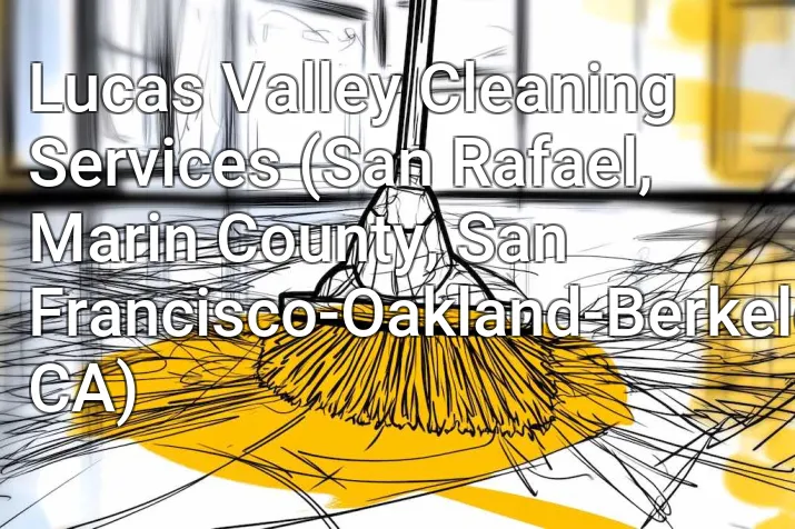 Lucas Valley Cleaning Services (San Rafael, Marin County, San Francisco-Oakland-Berkeley, CA)