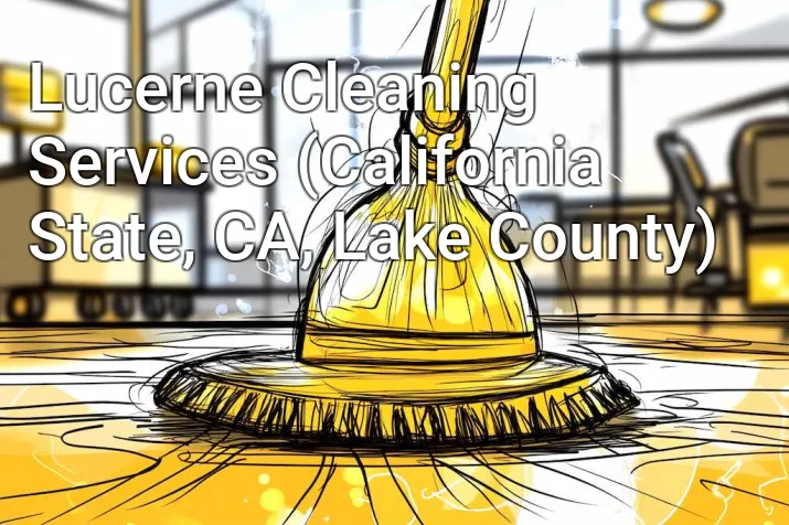 Lucerne Cleaning Services (California State, CA, Lake County)
