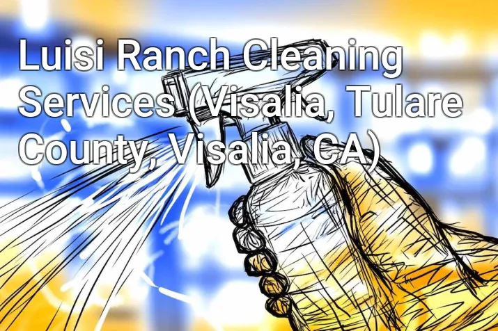 Luisi Ranch Cleaning Services (Visalia, Tulare County, Visalia, CA)