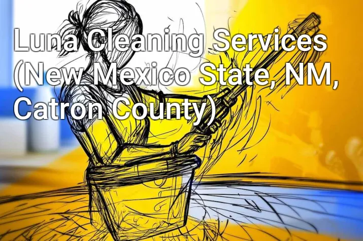 Luna Cleaning Services (New Mexico State, NM, Catron County)