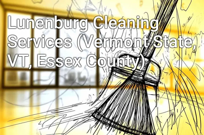 Lunenburg Cleaning Services (Vermont State, VT, Essex County)