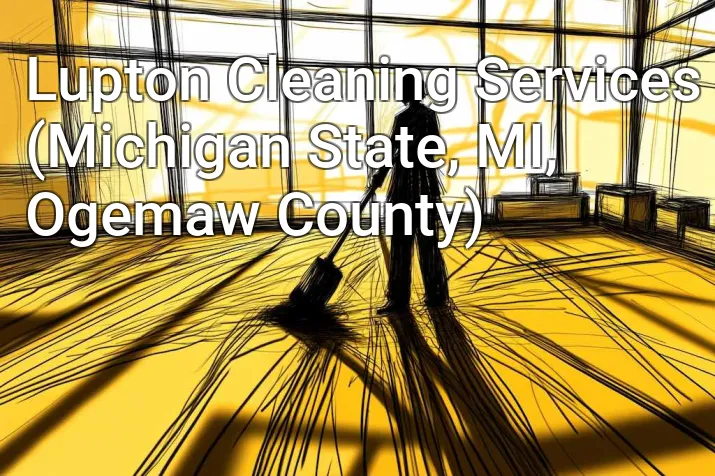 Lupton Cleaning Services (Michigan State, MI, Ogemaw County)
