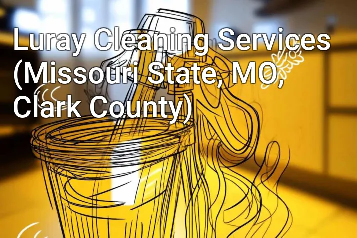 Luray Cleaning Services (Missouri State, MO, Clark County)
