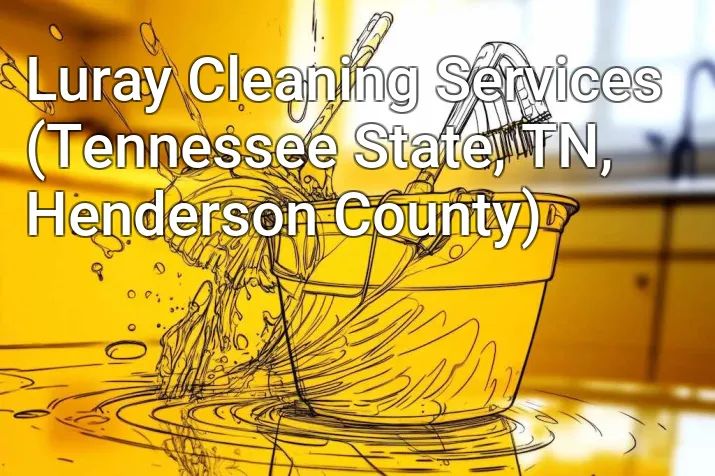 Luray Cleaning Services (Tennessee State, TN, Henderson County)