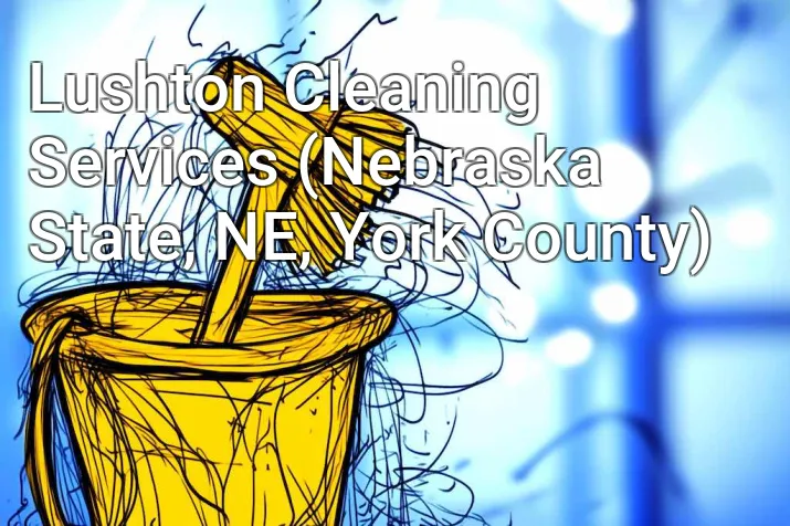 Lushton Cleaning Services (Nebraska State, NE, York County)
