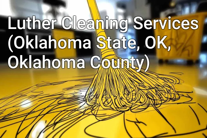 Luther Cleaning Services (Oklahoma State, OK, Oklahoma County)