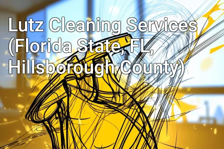 Lutz Cleaning Services (Florida State, FL, Hillsborough County)