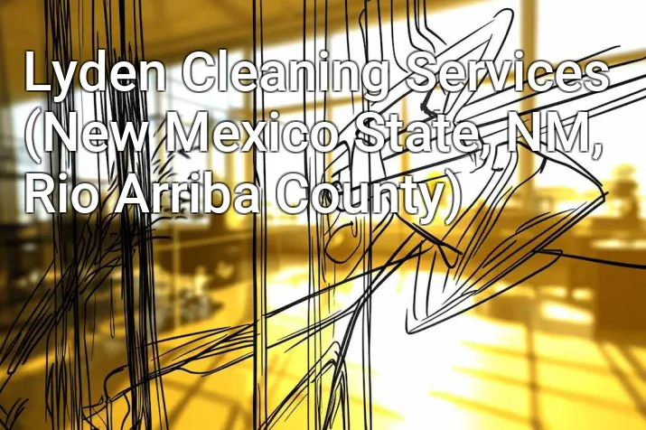 Lyden Cleaning Services (New Mexico State, NM, Rio Arriba County)