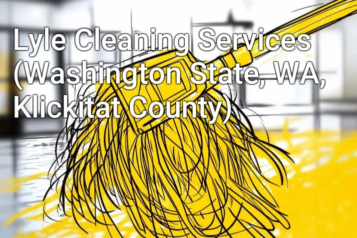 Lyle Cleaning Services (Washington State, WA, Klickitat County)