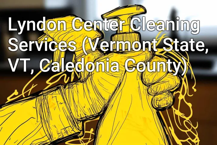 Lyndon Center Cleaning Services (Vermont State, VT, Caledonia County)