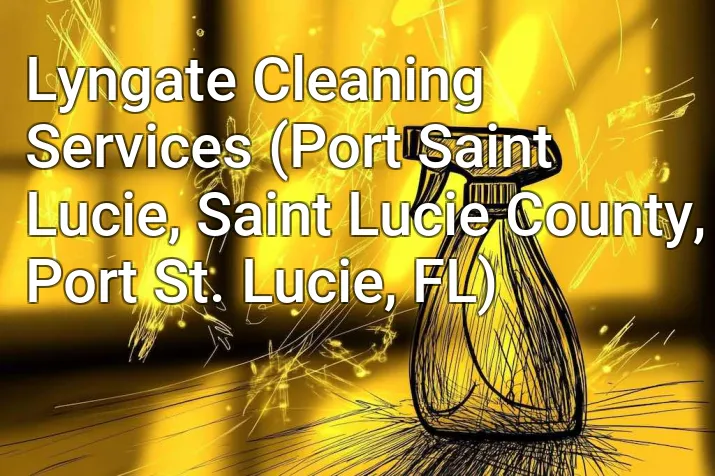 Lyngate Cleaning Services (Port Saint Lucie, Saint Lucie County, Port St. Lucie, FL)
