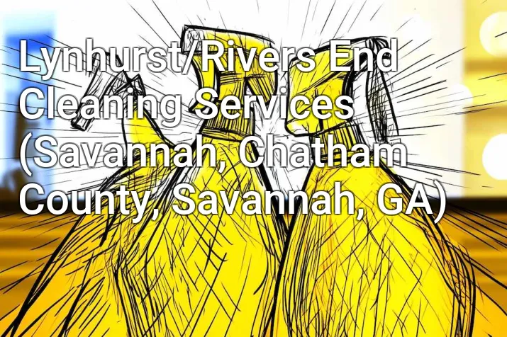 Lynhurst/Rivers End Cleaning Services (Savannah, Chatham County, Savannah, GA)