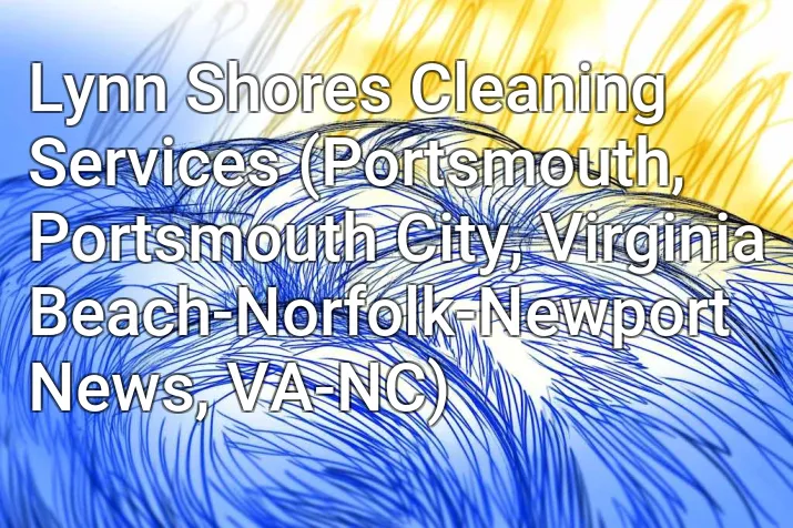 Lynn Shores Cleaning Services (Portsmouth, Portsmouth City, Virginia Beach-Norfolk-Newport News, VA-NC)