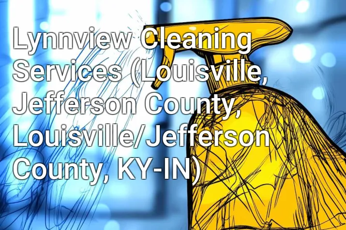 Lynnview Cleaning Services (Louisville, Jefferson County, Louisville/Jefferson County, KY-IN)