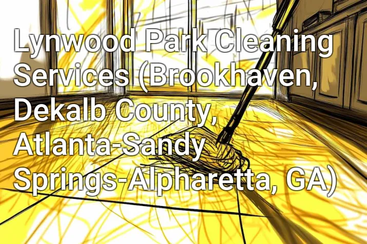Lynwood Park Cleaning Services (Brookhaven, Dekalb County, Atlanta-Sandy Springs-Alpharetta, GA)