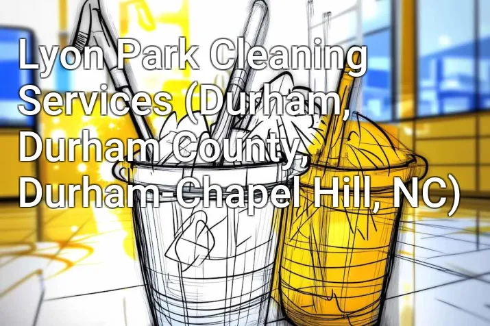 Lyon Park Cleaning Services (Durham, Durham County, Durham-Chapel Hill, NC)