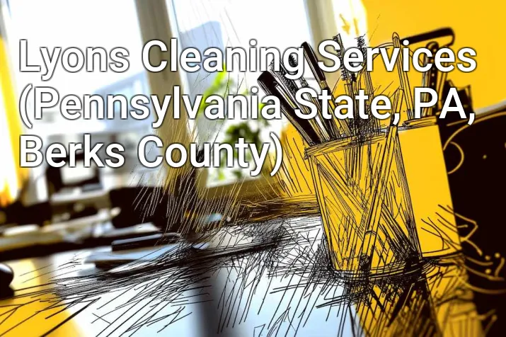 Lyons Cleaning Services (Pennsylvania State, PA, Berks County)