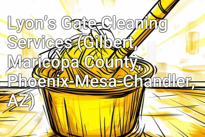 Lyon’s Gate Cleaning Services (Gilbert, Maricopa County, Phoenix-Mesa-Chandler, AZ)