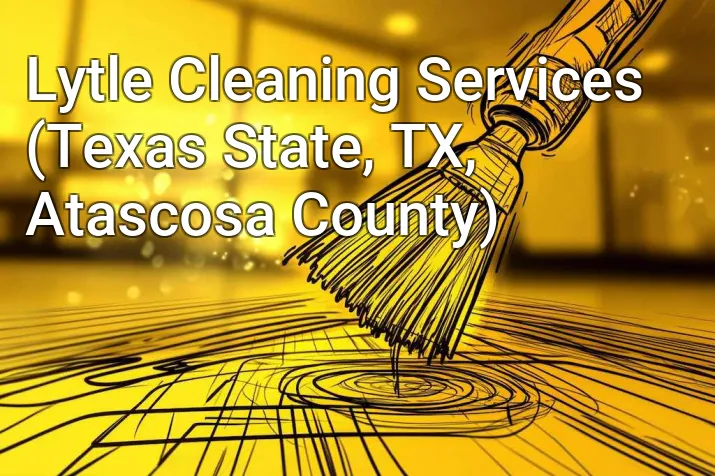 Lytle Cleaning Services (Texas State, TX, Atascosa County)
