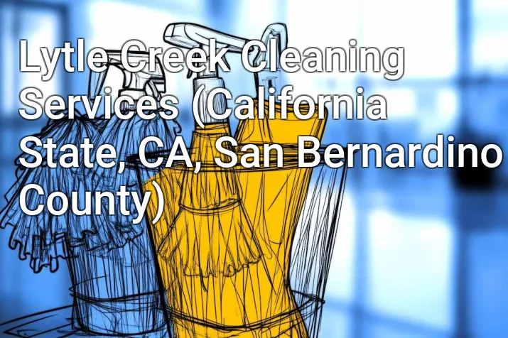 Lytle Creek Cleaning Services (California State, CA, San Bernardino County)