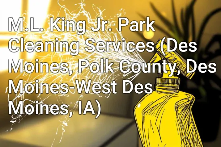 M.L. King Jr. Park Cleaning Services (Des Moines, Polk County, Des Moines-West Des Moines, IA)