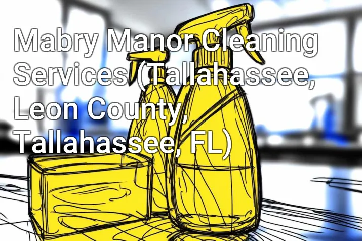 Mabry Manor Cleaning Services (Tallahassee, Leon County, Tallahassee, FL)