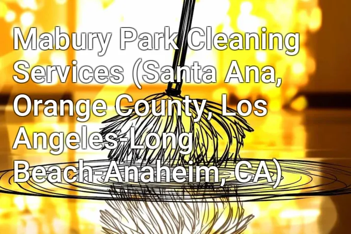 Mabury Park Cleaning Services (Santa Ana, Orange County, Los Angeles-Long Beach-Anaheim, CA)