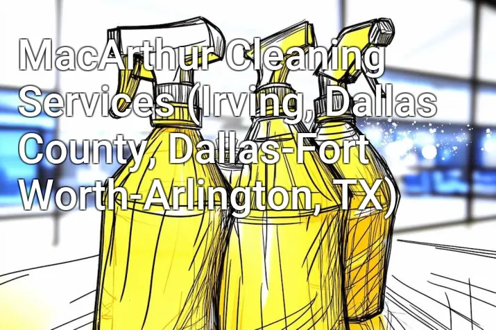 MacArthur Cleaning Services (Irving, Dallas County, Dallas-Fort Worth-Arlington, TX)