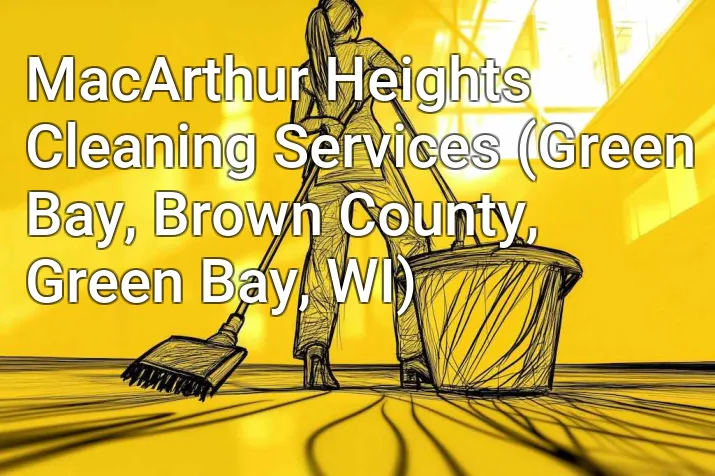 MacArthur Heights Cleaning Services (Green Bay, Brown County, Green Bay, WI)